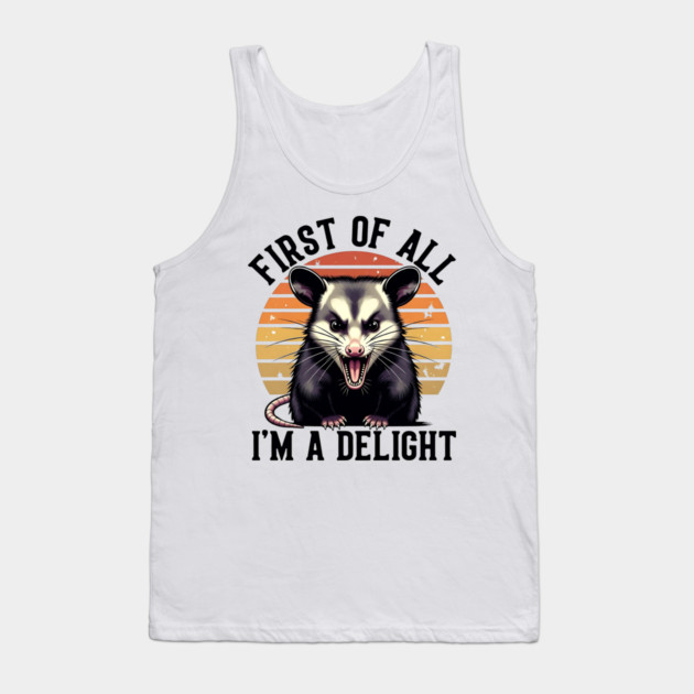 First of All, I'm a Delight - Funny opossum Tank Top by Pixel Threads 