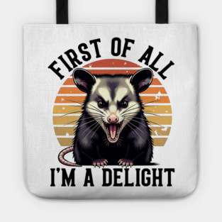 First of All, I'm a Delight - Funny opossum Tote