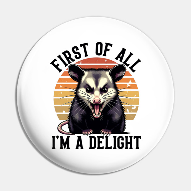 First of All, I'm a Delight - Funny opossum Pin by Pixel Threads 