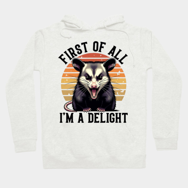 First of All, I'm a Delight - Funny opossum Hoodie by Pixel Threads 