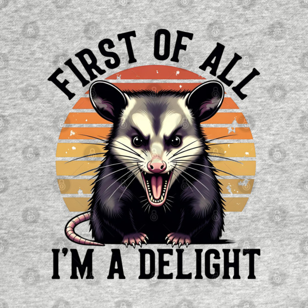 First of All, I'm a Delight - Funny opossum by Pixel Threads 