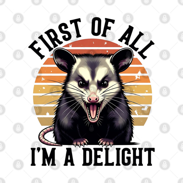 First of All, I'm a Delight - Funny opossum by Pixel Threads 