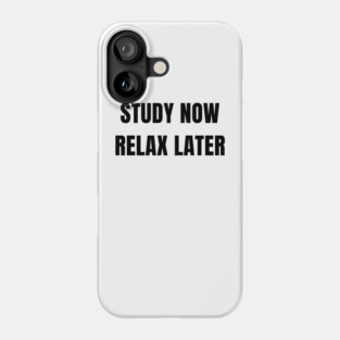 Study Now Relax Later – Student Motivation Design Phone Case