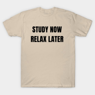Study Now Relax Later – Student Motivation Design T-Shirt