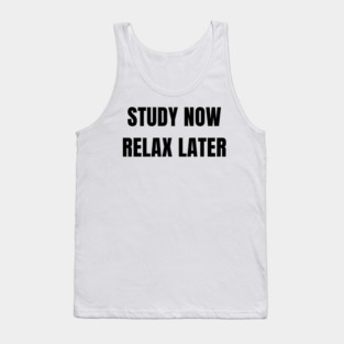 Study Now Relax Later – Student Motivation Design Tank Top