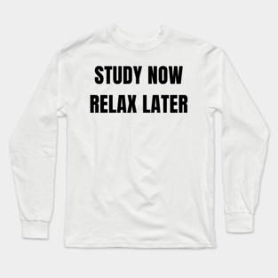 Study Now Relax Later – Student Motivation Design Long Sleeve T-Shirt