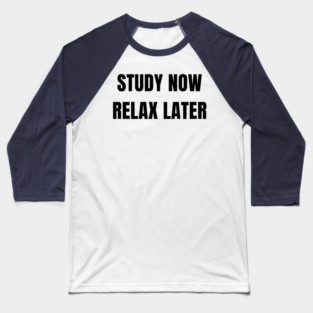 Study Now Relax Later – Student Motivation Design Baseball T-Shirt