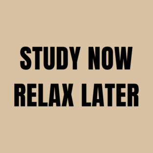 Study Now Relax Later – Student Motivation Design T-Shirt