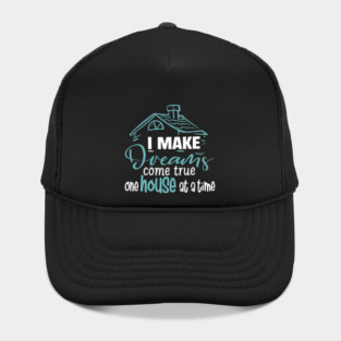I Make Dreams Come True One House At A Time Hat