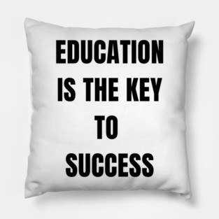 Education Is the Key to Success – Student Motivation Quote Pillow