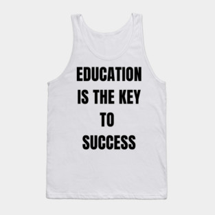 Education Is the Key to Success – Student Motivation Quote Tank Top