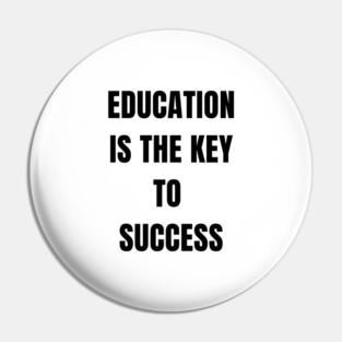 Education Is the Key to Success – Student Motivation Quote Pin