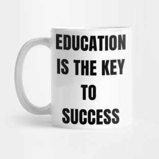 Education Is the Key to Success – Student Motivation Quote Mug