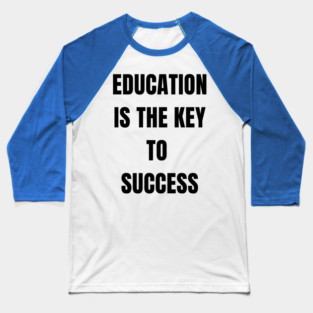 Education Is the Key to Success – Student Motivation Quote Baseball T-Shirt