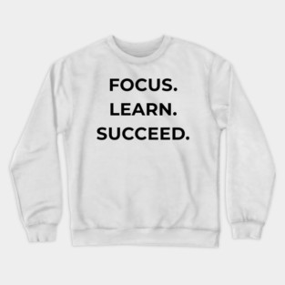 Focus Learn Succeed – Student Motivation Quote Crewneck Sweatshirt