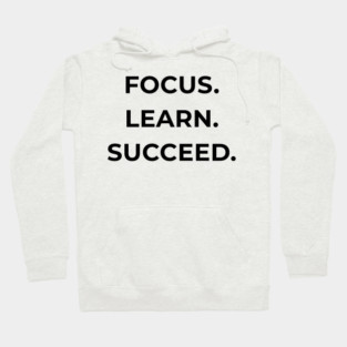 Focus Learn Succeed – Student Motivation Quote Hoodie
