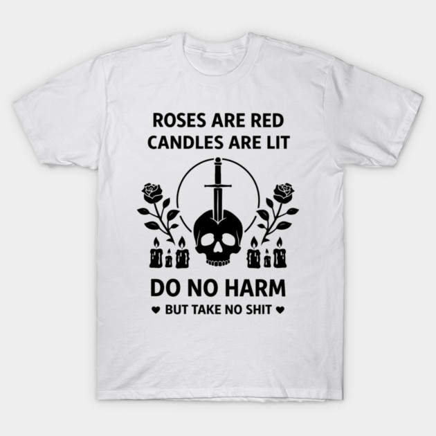Roses Are Red Candles Are Lit Do No Harm But Take No Shit T-Shirt by shirtlux