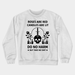 Roses Are Red Candles Are Lit Do No Harm But Take No Shit Crewneck Sweatshirt