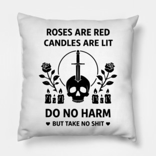 Roses Are Red Candles Are Lit Do No Harm But Take No Shit Pillow