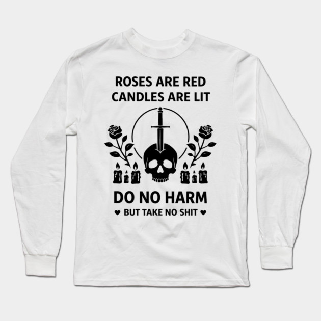 Roses Are Red Candles Are Lit Do No Harm But Take No Shit Long Sleeve T-Shirt by shirtlux