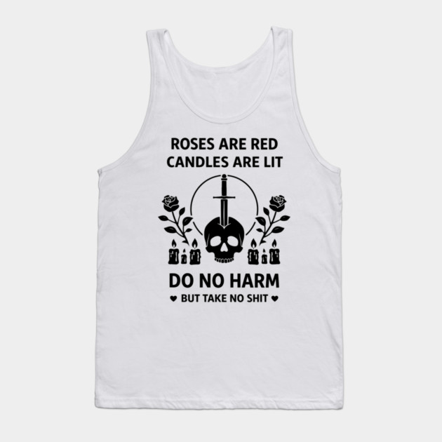 Roses Are Red Candles Are Lit Do No Harm But Take No Shit Tank Top by shirtlux