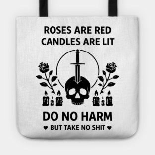 Roses Are Red Candles Are Lit Do No Harm But Take No Shit Tote