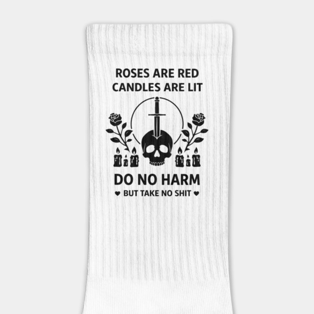 Roses Are Red Candles Are Lit Do No Harm But Take No Shit by shirtlux