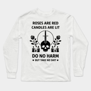 Roses Are Red Candles Are Lit Do No Harm But Take No Shit Long Sleeve T-Shirt