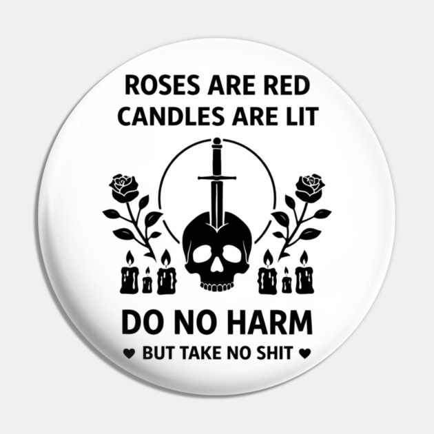 Roses Are Red Candles Are Lit Do No Harm But Take No Shit Pin by shirtlux