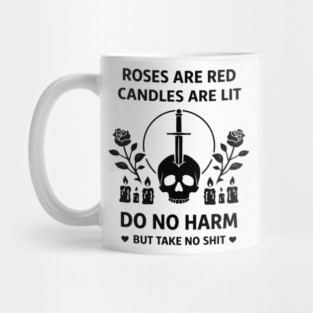 Roses Are Red Candles Are Lit Do No Harm But Take No Shit Mug