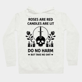 Roses Are Red Candles Are Lit Do No Harm But Take No Shit Hoodie