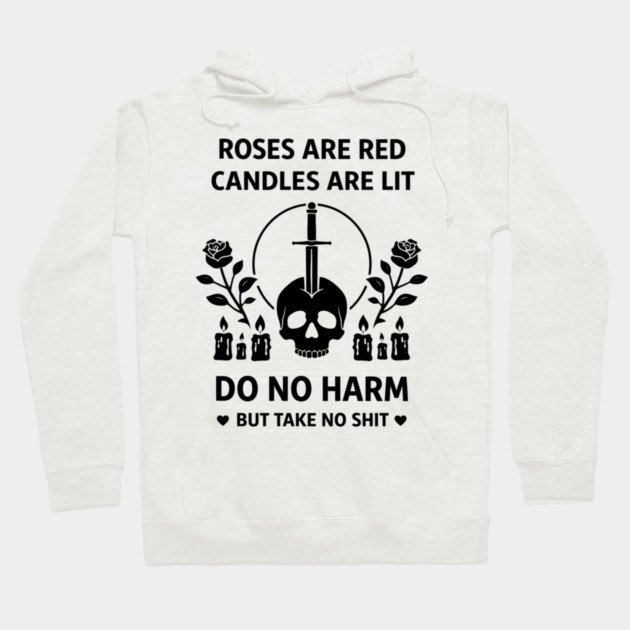 Roses Are Red Candles Are Lit Do No Harm But Take No Shit Hoodie by shirtlux