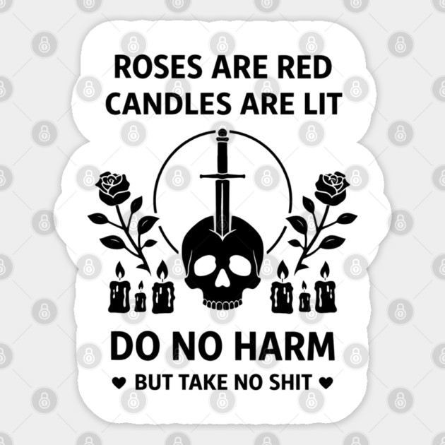 Roses Are Red Candles Are Lit Do No Harm But Take No Shit Sticker by shirtlux