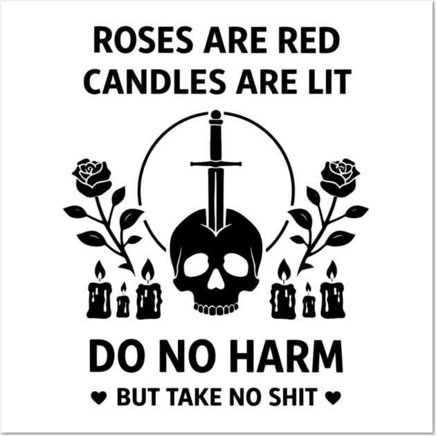 Roses Are Red Candles Are Lit Do No Harm But Take No Shit Wall Art by shirtlux