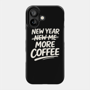 New Year More Coffee Funny Sarcastic Resolution Quote Phone Case