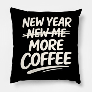 New Year More Coffee Funny Sarcastic Resolution Quote Pillow