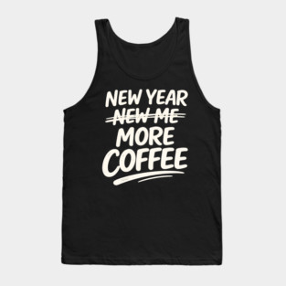 New Year More Coffee Funny Sarcastic Resolution Quote Tank Top