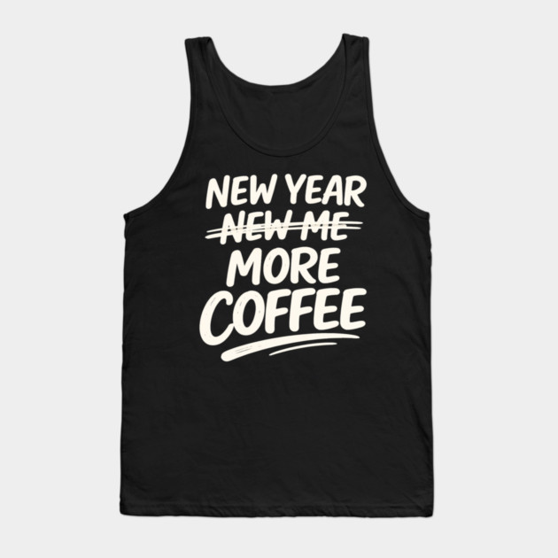 New Year More Coffee Funny Sarcastic Resolution Quote Tank Top by shirtlux