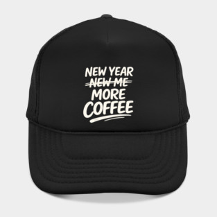 New Year More Coffee Funny Sarcastic Resolution Quote Hat