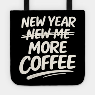 New Year More Coffee Funny Sarcastic Resolution Quote Tote