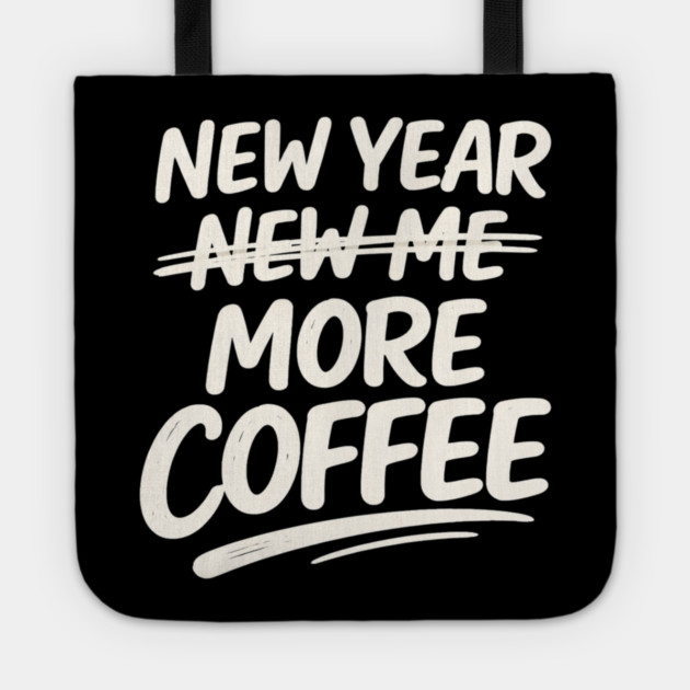 New Year More Coffee Funny Sarcastic Resolution Quote Tote by shirtlux