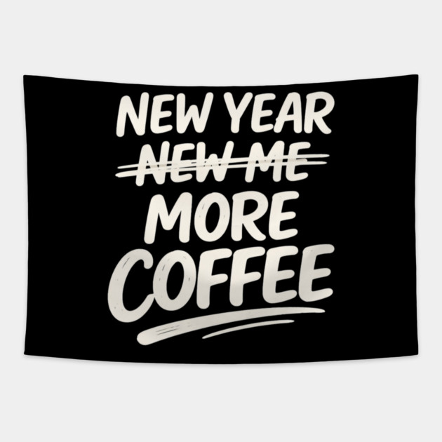 New Year More Coffee Funny Sarcastic Resolution Quote Tapestry by shirtlux