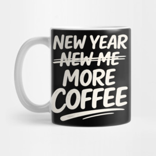 New Year More Coffee Funny Sarcastic Resolution Quote Mug