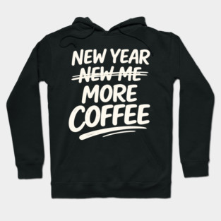New Year More Coffee Funny Sarcastic Resolution Quote Hoodie