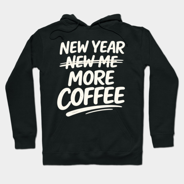 New Year More Coffee Funny Sarcastic Resolution Quote Hoodie by shirtlux