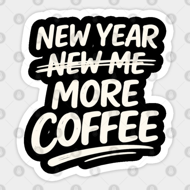New Year More Coffee Funny Sarcastic Resolution Quote Sticker by shirtlux
