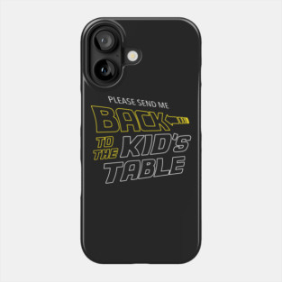 Please Send Me Back To The Kid's Table Phone Case