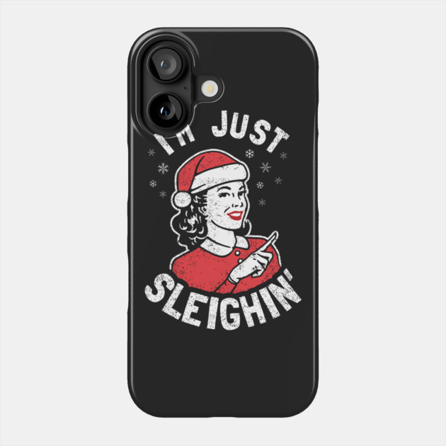 I'm Just Sleighin' Phone Case by dumbshirts