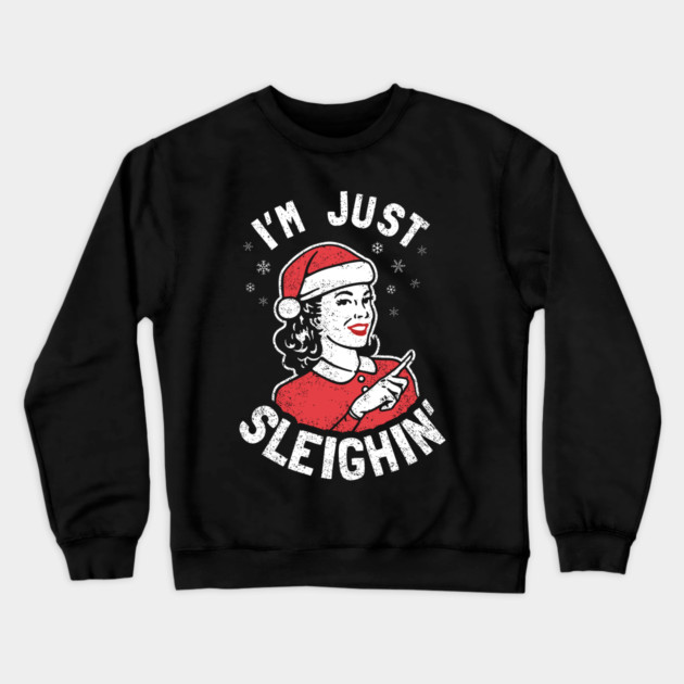 I'm Just Sleighin' Crewneck Sweatshirt by dumbshirts