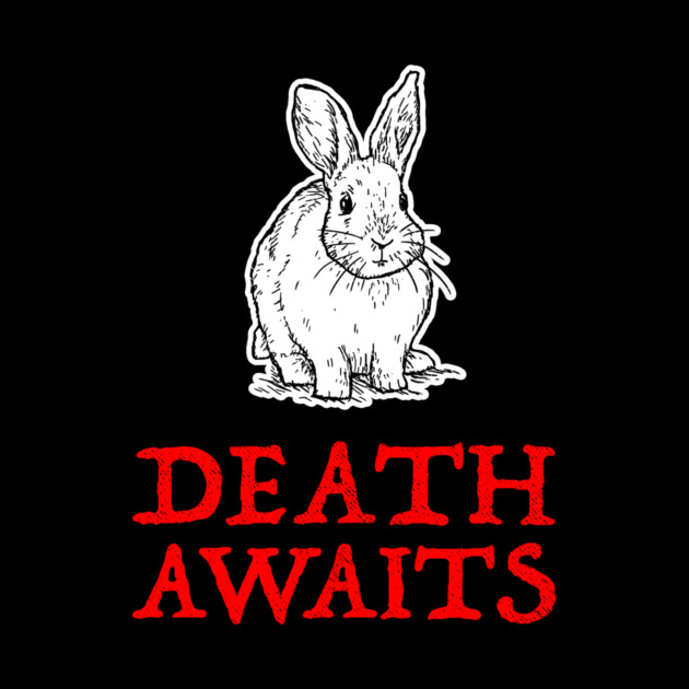 Killer Rabbit Death Awaits by dumbshirts